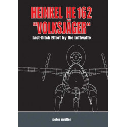 Heinkel He 162 "VolksjaGer": Last Ditch Effort by the Luftwaffe