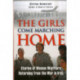 The Girls Come Marching Home: Stories of Women Warriors Returning from the War in Iraq