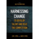 Harnessing Change to Develop Talent and Beat the Competition