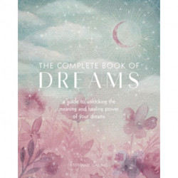 The Complete Book of Dreams: A Guide to Unlocking the Meaning and Healing Power of Your Dreams