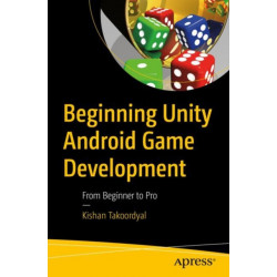 Beginning Unity Android Game Development: From Beginner to Pro