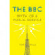 The BBC: Myth of a Public Service