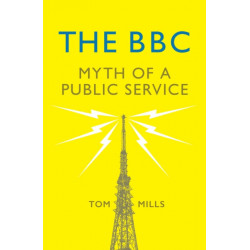 The BBC: Myth of a Public Service
