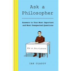 Ask a Philosopher: Answers to Your Most Important – and Most Unexpected – Questions