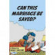 Can This Marriage Be Saved?: A Memoir