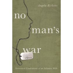No Man's War: Irreverent Confessions of an Infantry Wife