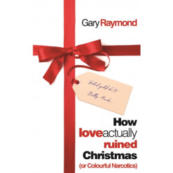 How Love Actually Ruined Christmas: (or Colourful Narcotics)