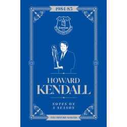 Howard Kendall: Notes On A Season: Everton FC