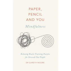 Paper, Pencil & You: Mindfulness: Relaxing Brain-Training Puzzles for Stressed-Out People