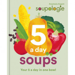 Soupologie 5 a day Soups: Your 5 a day in one bowl
