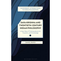 Daya Krishna and Twentieth-Century Indian Philosophy: A New Way of Thinking about Art, Freedom, and Knowledge