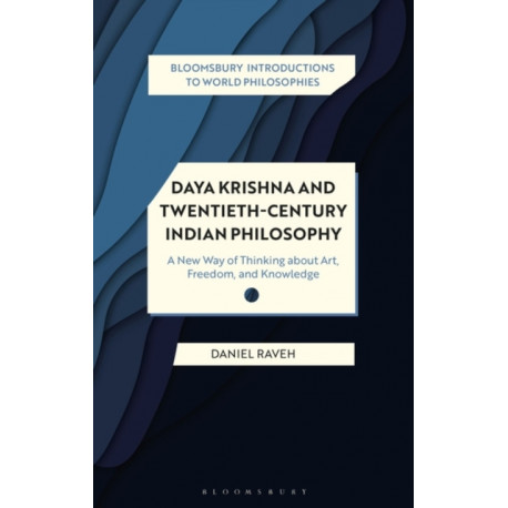Daya Krishna and Twentieth-Century Indian Philosophy: A New Way of Thinking about Art, Freedom, and Knowledge