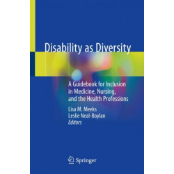 Disability as Diversity: A Guidebook for Inclusion in Medicine, Nursing, and the Health Professions