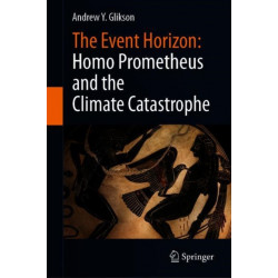 The Event Horizon: Homo Prometheus and the Climate Catastrophe