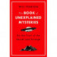 The Book of Unexplained Mysteries: On the Trail of the Secret and the Strange