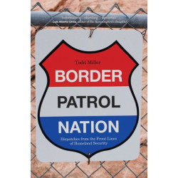 Border Patrol Nation: Dispatches from the Front Lines of Homeland Security