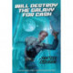 Will Destroy the Galaxy for Cash