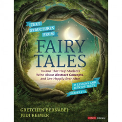 Text Structures From Fairy Tales: Truisms That Help Students Write About Abstract Concepts . . . and Live Happily Ever After, Grades 4-12