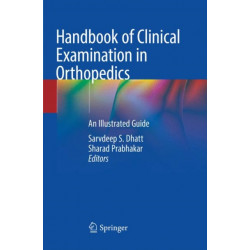 Handbook of Clinical Examination in Orthopedics: An Illustrated Guide