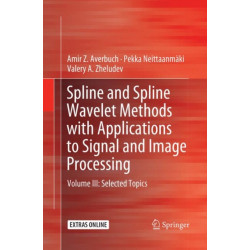 Spline and Spline Wavelet Methods with Applications to Signal and Image Processing: Volume III: Selected Topics