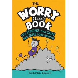 The Worry (Less) Book: Feel Strong, Find Calm and Tame Your Anxiety
