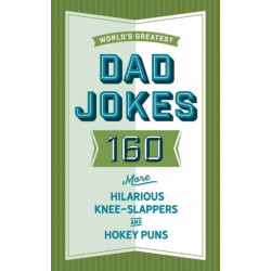 The World's Greatest Dad Jokes (Volume 3): 158 Even More Hilarious Knee-Slappers and Hokey Puns