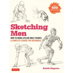 Sketching Men: How to Draw Lifelike Male Figures, A Complete Course for Beginners (Over 600 Illustrations)