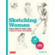 Sketching Women: Learn to Draw Lifelike Female Figures, A Complete Course for Beginners - over 600 illustrations