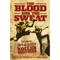 The Blood and the Sweat: The Story of Sick of It All's Koller Brothers