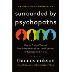 The Surrounded by Psychopaths: How to Protect Yourself from Being Manipulated and Exploited in Business (and in Life) [The Surrounded by Idiots Series]
