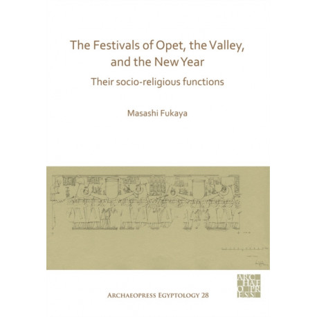 The Festivals of Opet, the Valley, and the New Year: Their Socio-Religious Functions