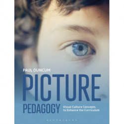 Picture Pedagogy: Visual Culture Concepts to Enhance the Curriculum