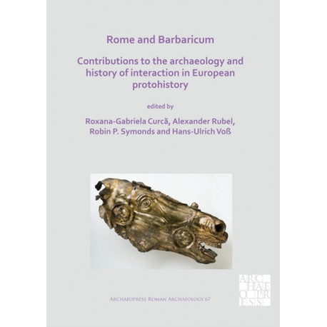 Rome and Barbaricum: Contributions to the Archaeology and History of Interaction in European Protohistory