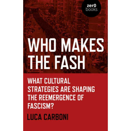 Who Makes the Fash: What cultural strategies are shaping the reemergence of fascism?