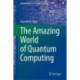The Amazing World of Quantum Computing