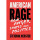 American Rage: How Anger Shapes Our Politics