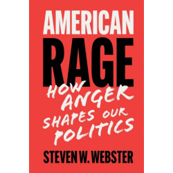 American Rage: How Anger Shapes Our Politics