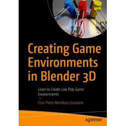 Creating Game Environments in Blender 3D: Learn to Create Low Poly Game Environments