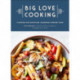 Big Love Cooking: 75 Recipes for Satisfying, Shareable Comfort Food