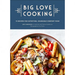 Big Love Cooking: 75 Recipes for Satisfying, Shareable Comfort Food