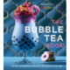 The Bubble Tea Book: 50 Fun and Delicious Recipes for Love at First Sip!