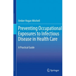 Preventing Occupational Exposures to Infectious Disease in Health Care: A Practical Guide