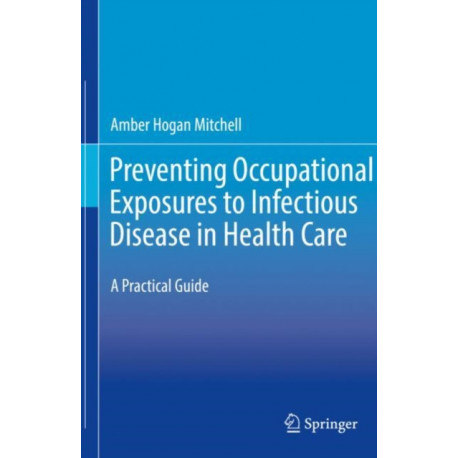 Preventing Occupational Exposures to Infectious Disease in Health Care: A Practical Guide
