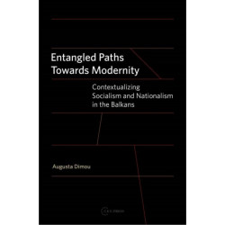 Entangled Paths Toward Modernity: Contextualizing Socialism and Nationalism in the Balkans