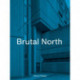 Brutal North: Post-War Modernist Architecture in the North of England