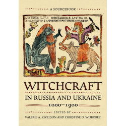 Witchcraft in Russia and Ukraine, 1000–1900: A Sourcebook