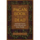 The Pagan Book of the Dead: Ancestral Visions of the Afterlife and Other Worlds