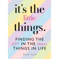 It's the Little Things: Finding the Joy in the Small Things in Life