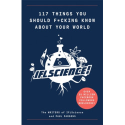 117 Things You Should F*-king Know About Your World: The Best of IFL Science