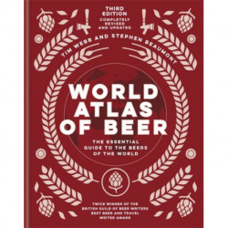 World Atlas of Beer: THE ESSENTIAL GUIDE TO THE BEERS OF THE WORLD